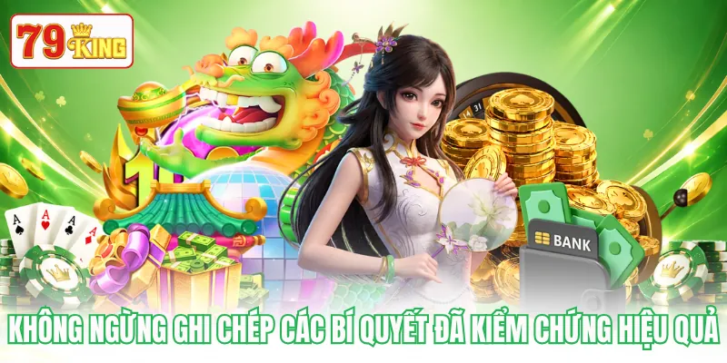 Không ngừng ghi chép các bí quyết đã kiểm chứng hiệu quả Không ngừng ghi chép các bí quyết đã kiểm chứng hiệu quả
